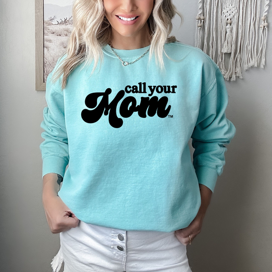 Call Your Mom Comfort Colors Crewneck Sweatshirt